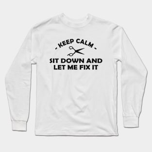 Hair Stylist - Keep calm sit down and let me fix it Long Sleeve T-Shirt